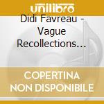 Didi Favreau - Vague Recollections Pt. 1 cd musicale di Didi Favreau