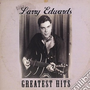 Larry Edwards - Greatest Hits cd musicale di Larry Edwards