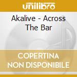 Akalive - Across The Bar cd