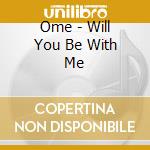 Ome - Will You Be With Me cd