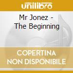 Mr Jonez - The Beginning cd musicale di Mr Jonez