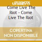 Come Live The Riot - Come Live The Riot cd