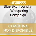 Blue Sky Foundry - Whispering Campaign cd