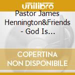 Pastor James Hennington&Friends - God Is Love cd