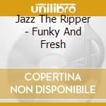 Jazz The Ripper - Funky And Fresh cd