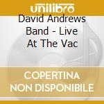 David Andrews Band - Live At The Vac cd