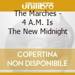 The Marches - 4 A.M. Is The New Midnight cd