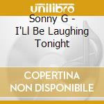 Sonny G - I'Ll Be Laughing Tonight cd