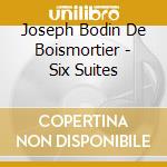 Joseph Bodin De Boismortier - Six Suites cd musicale di Rebecca Stuhr