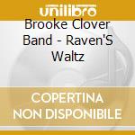 Brooke Clover Band - Raven'S Waltz cd