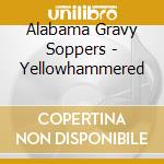 Alabama Gravy Soppers - Yellowhammered cd