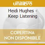Heidi Hughes - Keep Listening cd musicale di Heidi Hughes