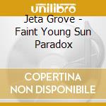 Jeta Grove - Faint Young Sun Paradox cd