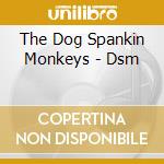 The Dog Spankin Monkeys - Dsm