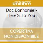 Doc Bonhomie - Here'S To You cd musicale di Doc Bonhomie