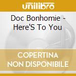 Doc Bonhomie - Here'S To You