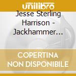 Jesse Sterling Harrison - Jackhammer Soul cd musicale di Jesse Sterling Harrison