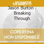 Jason Burton - Breaking Through cd musicale di Jason Burton
