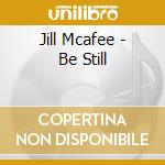 Jill Mcafee - Be Still cd