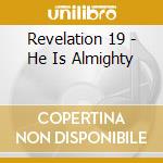 Revelation 19 - He Is Almighty cd musicale di Revelation 19
