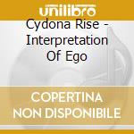 Cydona Rise - Interpretation Of Ego cd