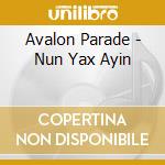 Avalon Parade - Nun Yax Ayin cd