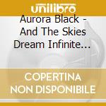 Aurora Black - And The Skies Dream Infinite Sorrow cd