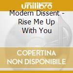 Modern Dissent - Rise Me Up With You