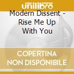 Modern Dissent - Rise Me Up With You cd