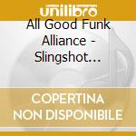 All Good Funk Alliance - Slingshot Boogie cd musicale di ALL GOOD FUNK ALLIANCE