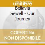 Bellavia Sewell - Our Journey cd musicale di Bellavia Sewell