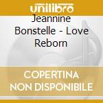 Jeannine Bonstelle - Love Reborn cd musicale di Jeannine Bonstelle