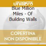 Blue Million Miles - Of Building Walls cd
