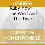 Ruby Howl - The Wind And The Tiger cd musicale di Ruby Howl