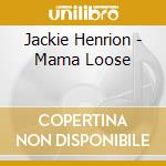 Jackie Henrion - Mama Loose cd musicale di Jackie Henrion