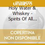 Holy Water & Whiskey - Spirits Of All Kinds cd