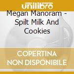 Megan Manoram - Spilt Milk And Cookies cd