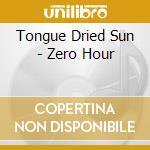 Tongue Dried Sun - Zero Hour cd