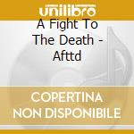 A Fight To The Death - Afttd cd