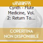 Cynth - Flute Medicine, Vol. 2: Return To Now cd