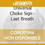 Universal Choke Sign - Last Breath cd