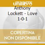 Anthony Lockett - Love 1-0-1 cd musicale di Anthony Lockett