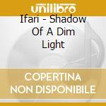 Ifari - Shadow Of A Dim Light cd