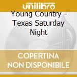 Young Country - Texas Saturday Night cd