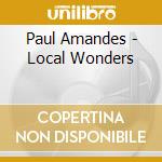 Paul Amandes - Local Wonders cd