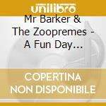 Mr Barker & The Zoopremes - A Fun Day In Class cd musicale di Mr Barker & The Zoopremes