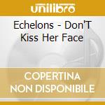 Echelons - Don'T Kiss Her Face