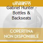 Gabriel Hunter - Bottles & Backseats cd