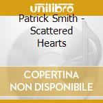 Patrick Smith - Scattered Hearts cd