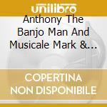 Anthony The Banjo Man And Musicale Mark & His Pedaling Piano - Songs From The Boardwalk cd
